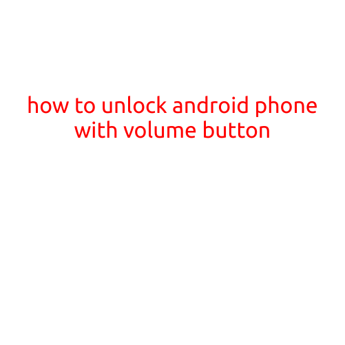 How to Unlock Android Phone with Volume Button