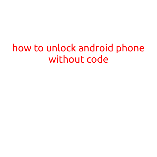 How to Unlock Android Phone without Code