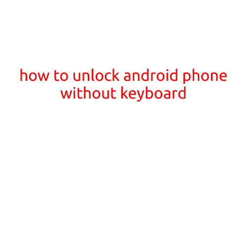 How to Unlock Android Phone without Keyboard