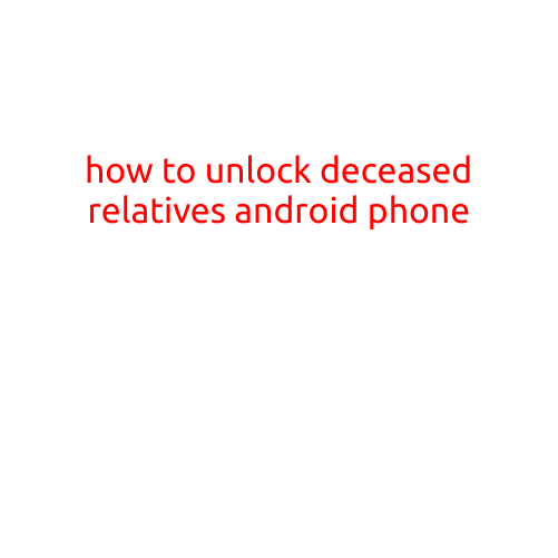 How to Unlock a Deceased Relative's Android Phone