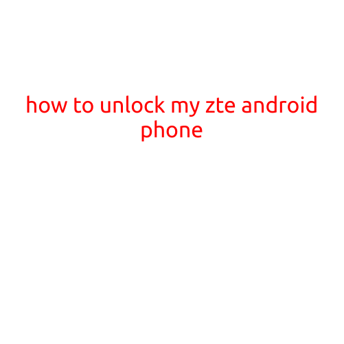 How to Unlock My ZTE Android Phone