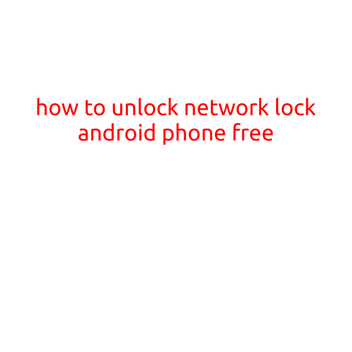 How to Unlock Network Lock Android Phone Free