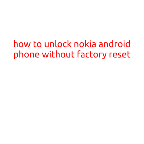 How to Unlock Nokia Android Phone Without Factory Reset