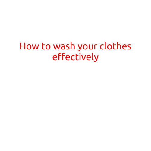 How to Wash Your Clothes Effectively