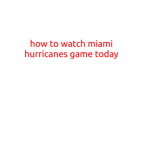 How to Watch Miami Hurricanes Game Today