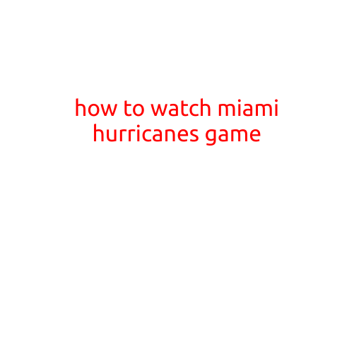 How to Watch Miami Hurricanes Game