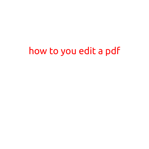 How to Edit a PDF: A Comprehensive Guide