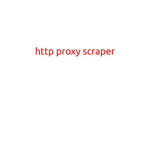 HTTP Proxy Scraper: The Ultimate Guide to Extracting Proxies from the Internet