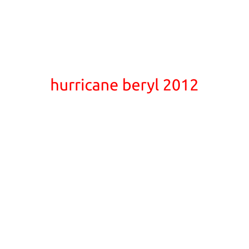 Hurricane Beryl 2012: A Rare Early-Season Storm