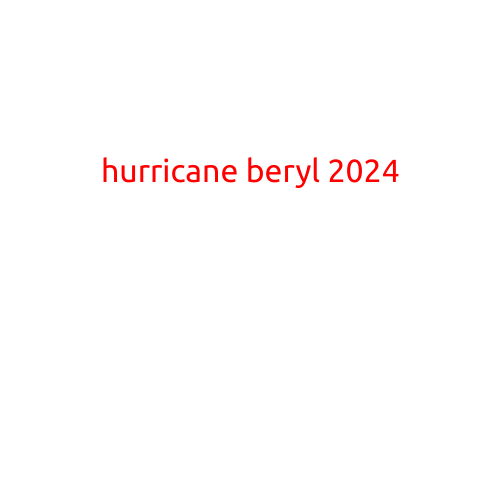 HURRICANE BERYL 2024: A Powerful Storm Brings Devastating Effects to the Atlantic Coast