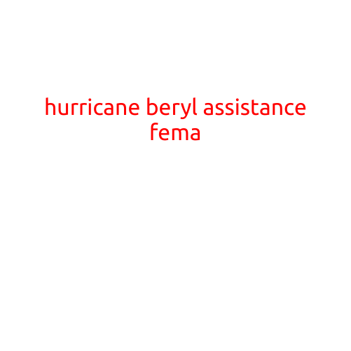 Hurricane Beryl Assistance: How FEMA is Helping Those Affected