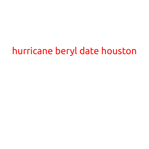 Hurricane Beryl: Date, Track, and Impact on Houston