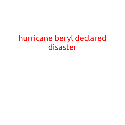 HURRICANE BERYL DECLARED A DISASTER