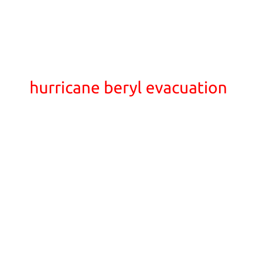 HURRICANE BERYL EVACUATION: PREPARATION AND SAFETY TIPS