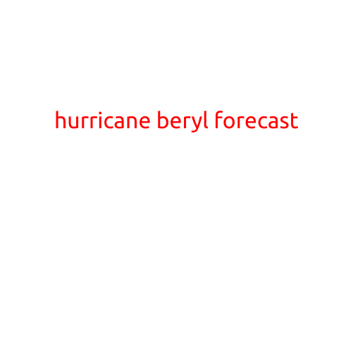 Hurricane Beryl Forecast: Storm Strengthens in Atlantic, Concerns Grow for Rare June Landfall