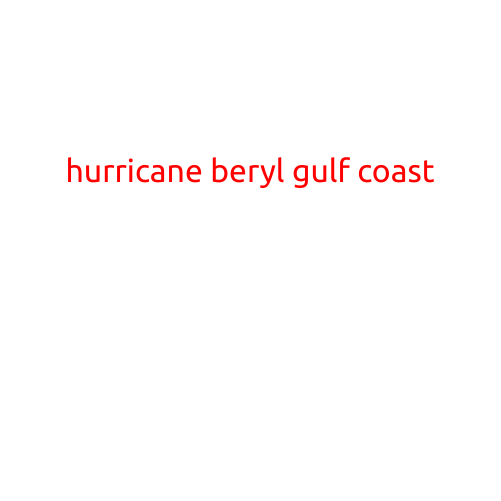 Hurricane Beryl Makes Landfall on Gulf Coast, Bringing Heavy Rain and Strong Winds