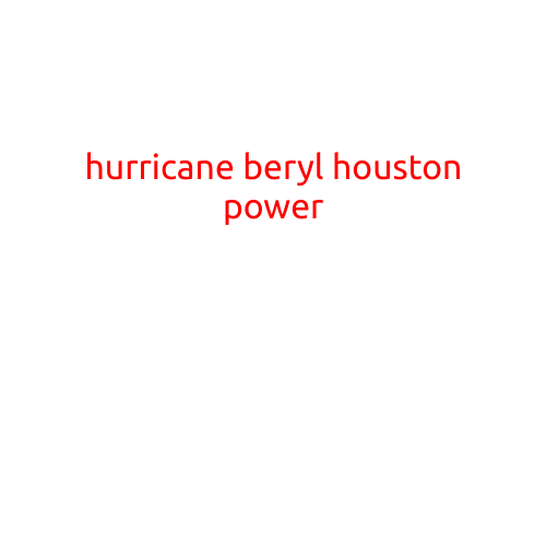 Hurricane Beryl: Impact on Houston's Power Grid