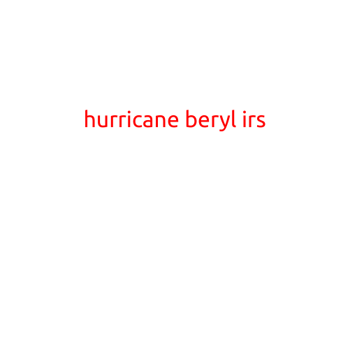 Hurricane Beryl: A Rare July Storm Brings Heavy Rain and Strong Winds to the IRS