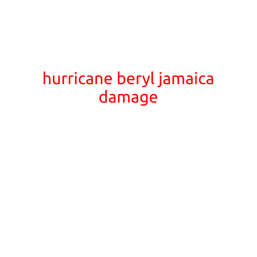 Hurricane Beryl Brings Destruction to Jamaica: Assessing the Damage