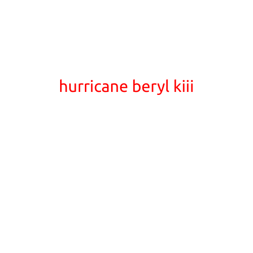 Hurricane Beryl: Kiii, a Storm Like No Other