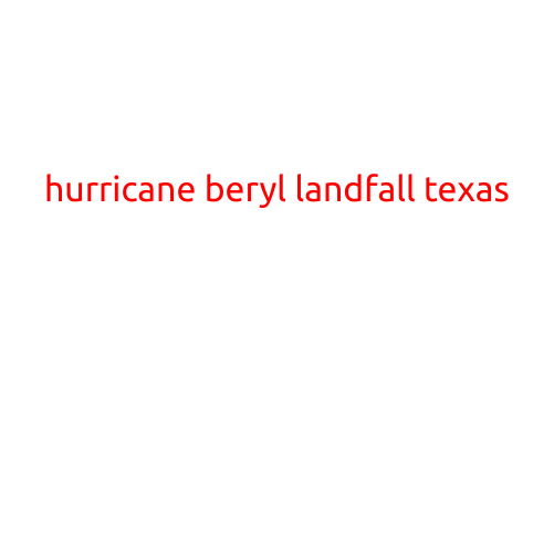 Hurricane Beryl Makes Landfall in Texas: State of Emergency Declared