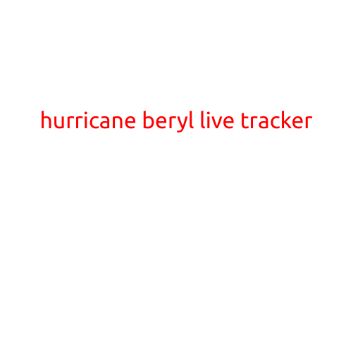 Hurricane Beryl Live Tracker: Monitoring the Storm's Path and Status