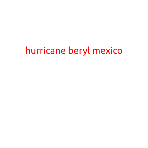 Hurricane Beryl Slams into Mexico's Pacific Coast