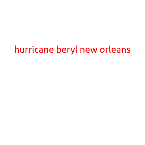 Hurricane Beryl's Fierce Impact on New Orleans: A Devastating Reminder of the City's Stormy History