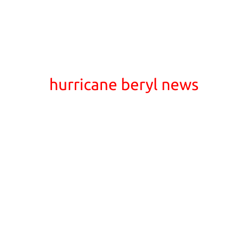 HURRICANE BERYL NEWS: Update on the Latest Developments