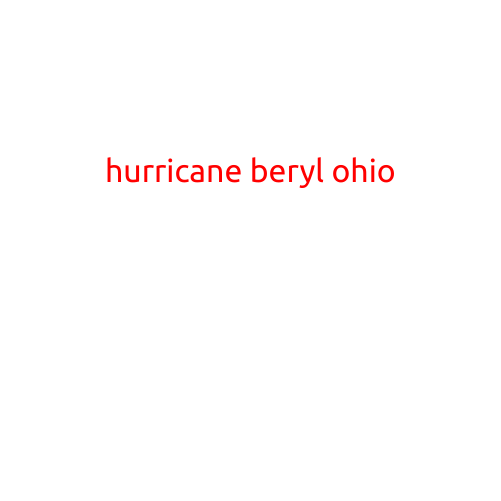 Hurricane Beryl Makes Landfall in Ohio, Bringing Unprecedented Weather Conditions