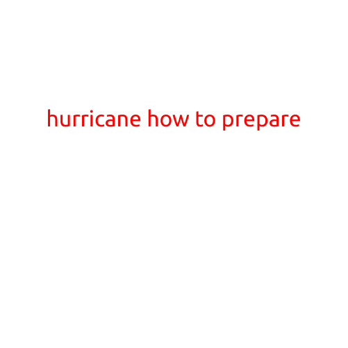 Hurricane How to Prepare: A Comprehensive Guide to Protecting Your Home and Family