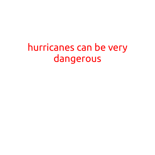 Hurricanes Can Be Very Dangerous