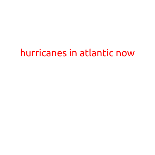 Hurricanes in the Atlantic: An Update on the Latest Developments