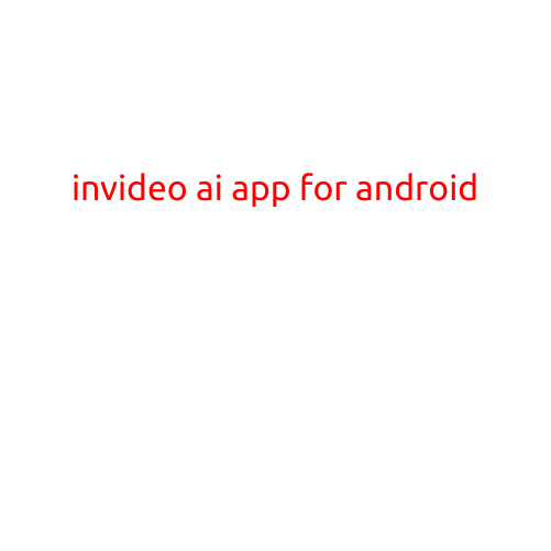 Invideo AI App for Android: Revolutionizing Video Editing and Production
