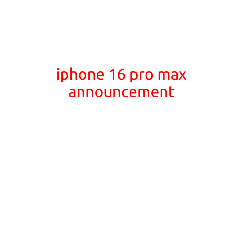 IPHONE 16 PRO MAX ANNOUNCEMENT: APPLE REVEALS ITS LATEST FLAGSHIP DEVICE