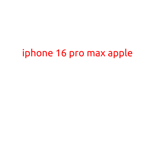 iPhone 16 Pro Max: The Latest Flagship from Apple