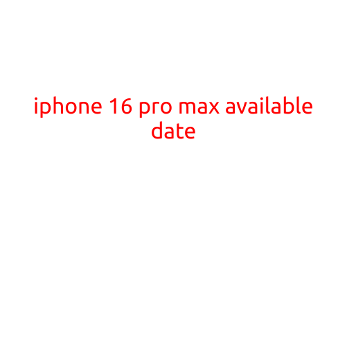 iPhone 16 Pro Max: Availability Date and Features