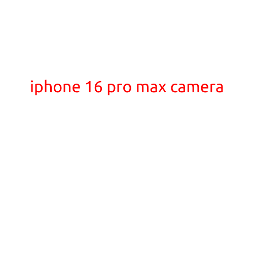 iPhone 16 Pro Max Camera: A Game-Changer in Mobile Photography