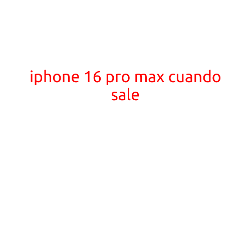 iPhone 16 Pro Max: Cuando Sale y Qué Nos Espera