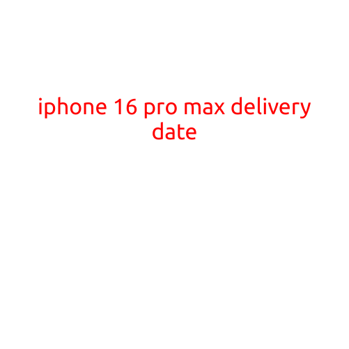 iPhone 16 Pro Max Delivery Date: What You Need to Know