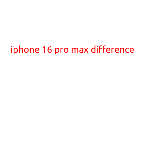 IPhone 16 Pro Max: What's the Difference?