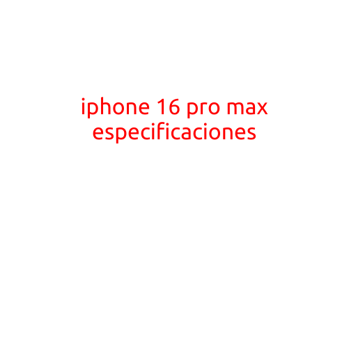 iPhone 16 Pro Max: Especificaciones