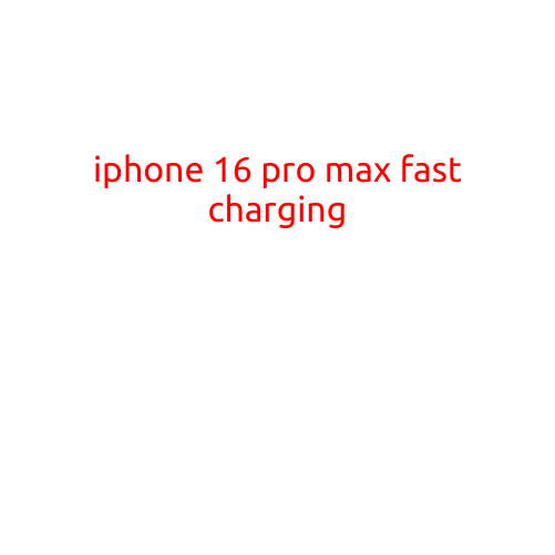 iPhone 16 Pro Max: Faster Charging Than Ever