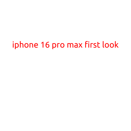 iPhone 16 Pro Max First Look: A Glimpse into Apple's Next Flagship