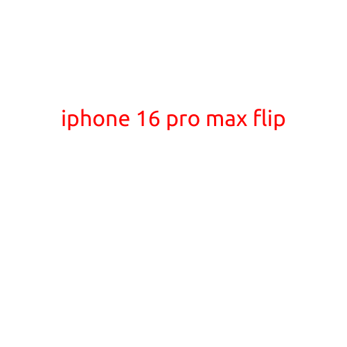 Introducing the iPhone 16 Pro Max Flip: A Revolutionary New Design