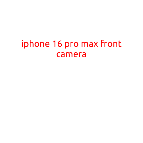 iPhone 16 Pro Max: A Cutting-Edge Front Camera Review