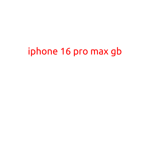 iPhone 16 Pro Max: A Glimpse into the Future of Smartphones