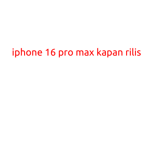 iPhone 16 Pro Max: Kapan Rilis dan Apa yang Baru?