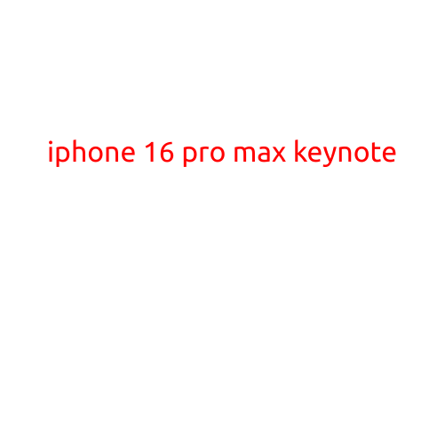 iPhone 16 Pro Max Keynote: Apple Unveils Its Latest flagship Device