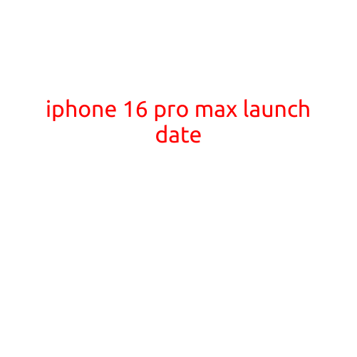 iPhone 16 Pro Max Launch Date: Everything You Need to Know